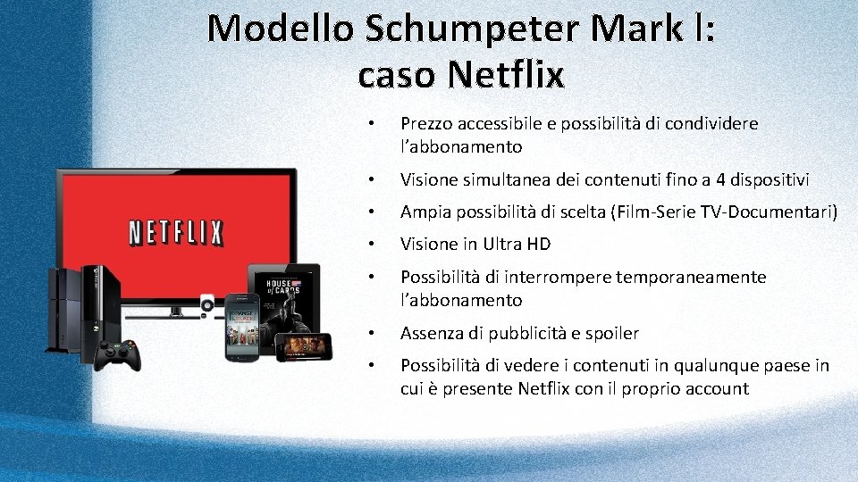 Modello Schumpeter Mark l: caso Netflix • Prezzo accessibile e possibilità di condividere l’abbonamento