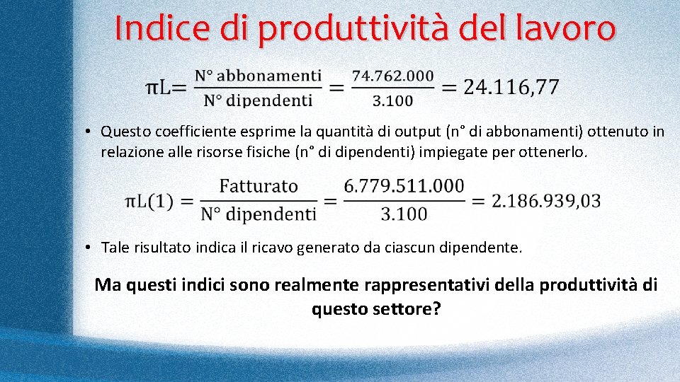 Indice di produttività del lavoro • Questo coefficiente esprime la quantità di output (n°