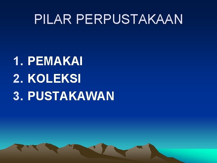 PILAR PERPUSTAKAAN 1. PEMAKAI 2. KOLEKSI 3. PUSTAKAWAN 