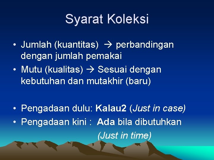 Syarat Koleksi • Jumlah (kuantitas) perbandingan dengan jumlah pemakai • Mutu (kualitas) Sesuai dengan