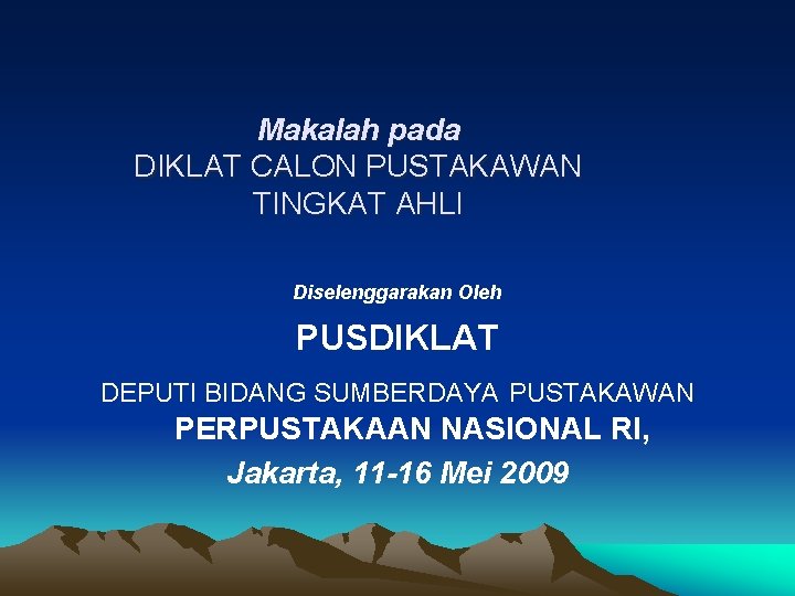 Makalah pada DIKLAT CALON PUSTAKAWAN TINGKAT AHLI Diselenggarakan Oleh PUSDIKLAT DEPUTI BIDANG SUMBERDAYA PUSTAKAWAN