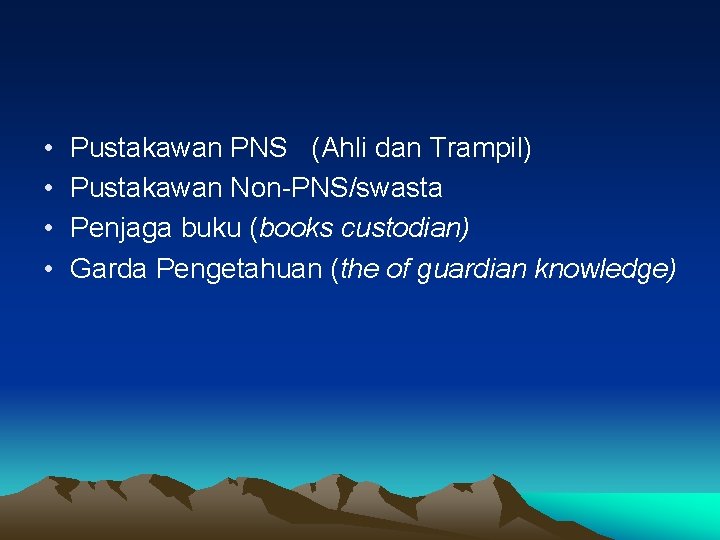  • • Pustakawan PNS (Ahli dan Trampil) Pustakawan Non-PNS/swasta Penjaga buku (books custodian)