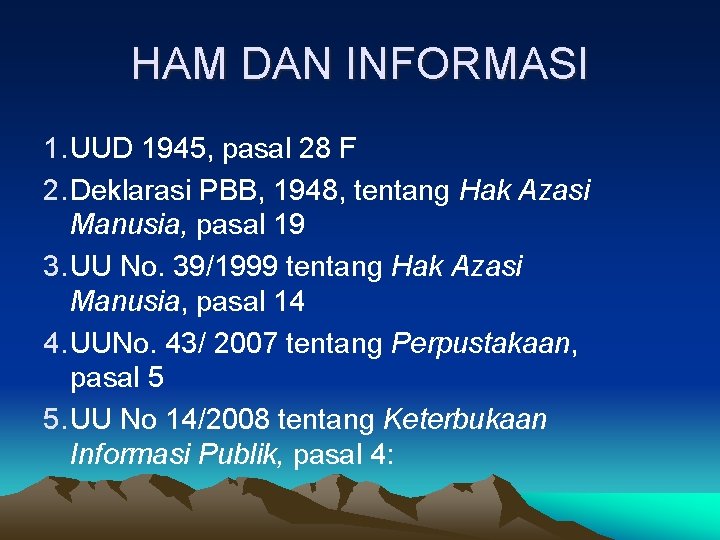 HAM DAN INFORMASI 1. UUD 1945, pasal 28 F 2. Deklarasi PBB, 1948, tentang