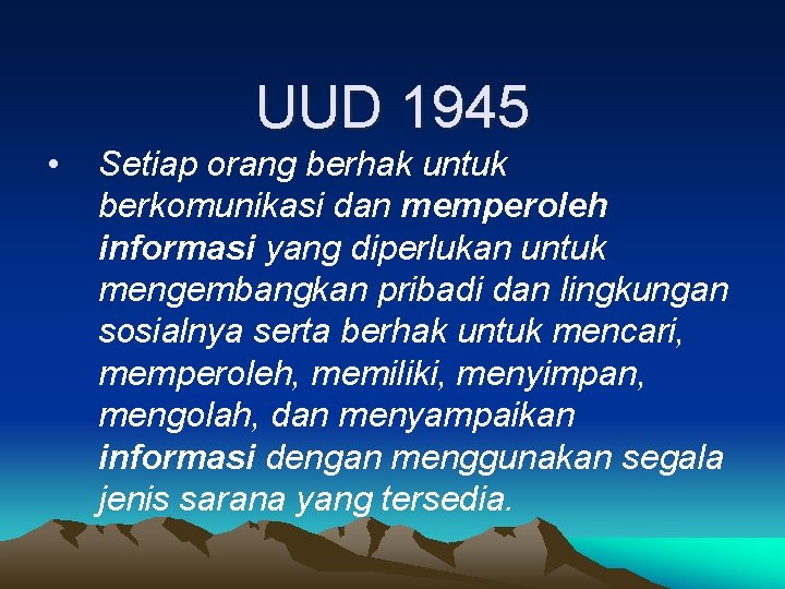 UUD 1945 • Setiap orang berhak untuk berkomunikasi dan memperoleh informasi yang diperlukan untuk