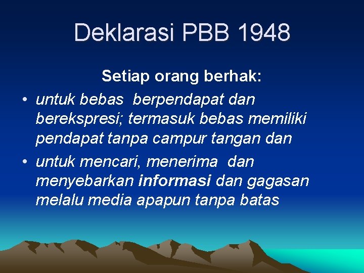 Deklarasi PBB 1948 Setiap orang berhak: • untuk bebas berpendapat dan berekspresi; termasuk bebas