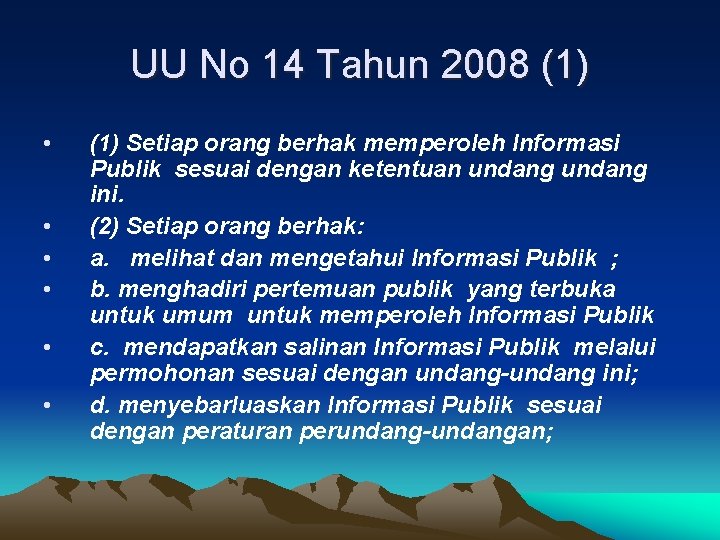 UU No 14 Tahun 2008 (1) • • • (1) Setiap orang berhak memperoleh