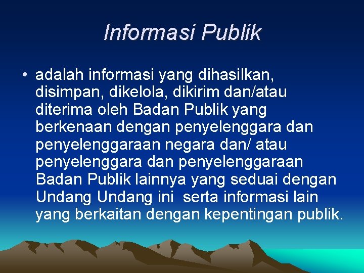 Informasi Publik • adalah informasi yang dihasilkan, disimpan, dikelola, dikirim dan/atau diterima oleh Badan