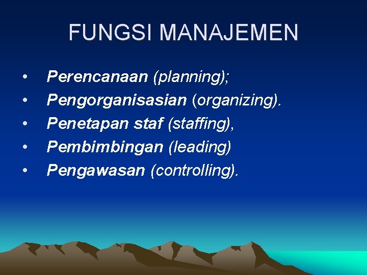 FUNGSI MANAJEMEN • • • Perencanaan (planning); Pengorganisasian (organizing). Penetapan staf (staffing), Pembimbingan (leading)