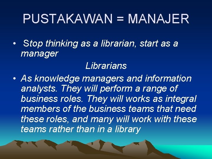 PUSTAKAWAN = MANAJER • Stop thinking as a librarian, start as a manager Librarians