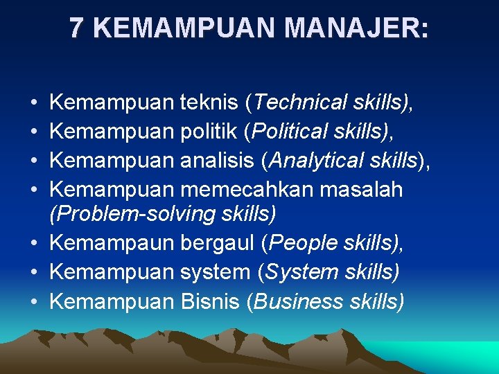 7 KEMAMPUAN MANAJER: • • Kemampuan teknis (Technical skills), Kemampuan politik (Political skills), Kemampuan