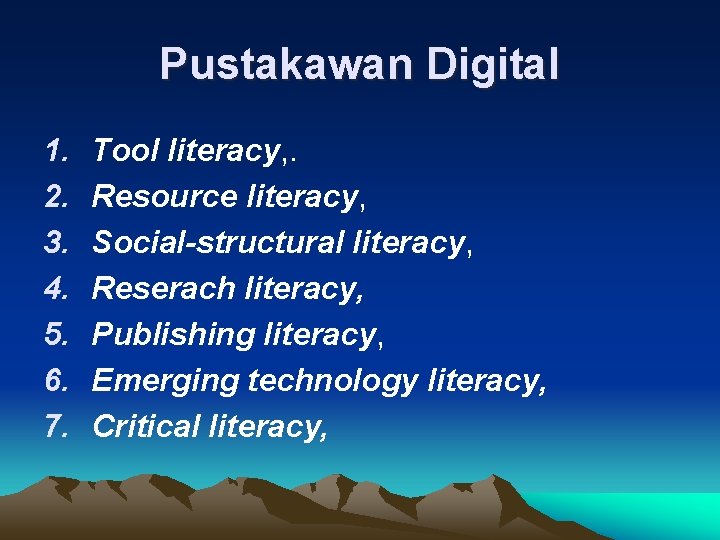 Pustakawan Digital 1. 2. 3. 4. 5. 6. 7. Tool literacy, . Resource literacy,