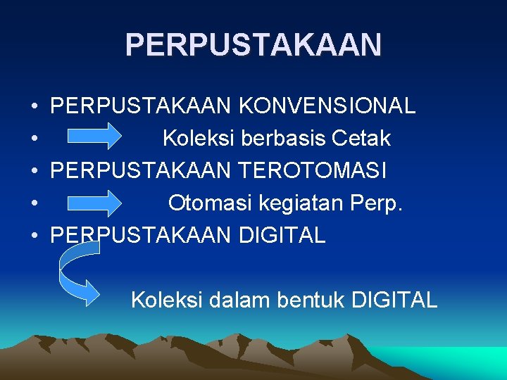 PERPUSTAKAAN • PERPUSTAKAAN KONVENSIONAL • Koleksi berbasis Cetak • PERPUSTAKAAN TEROTOMASI • Otomasi kegiatan