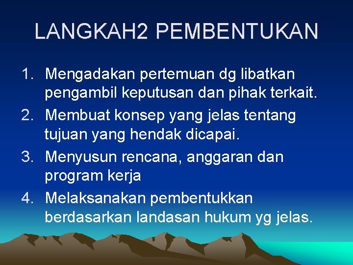 LANGKAH 2 PEMBENTUKAN 1. Mengadakan pertemuan dg libatkan pengambil keputusan dan pihak terkait. 2.