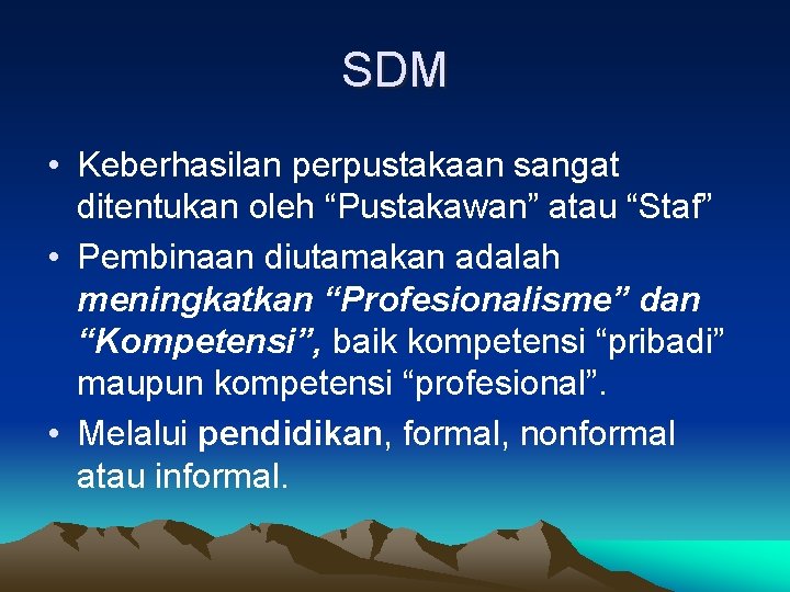 SDM • Keberhasilan perpustakaan sangat ditentukan oleh “Pustakawan” atau “Staf” • Pembinaan diutamakan adalah