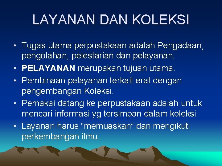 LAYANAN DAN KOLEKSI • Tugas utama perpustakaan adalah Pengadaan, pengolahan, pelestarian dan pelayanan. •