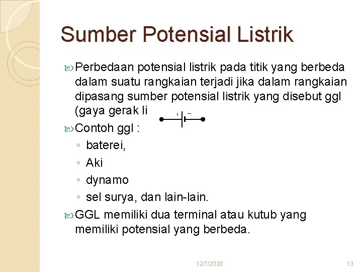 Sumber Potensial Listrik Perbedaan potensial listrik pada titik yang berbeda dalam suatu rangkaian terjadi