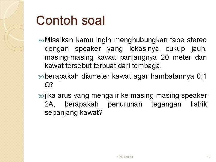 Contoh soal Misalkan kamu ingin menghubungkan tape stereo dengan speaker yang lokasinya cukup jauh.