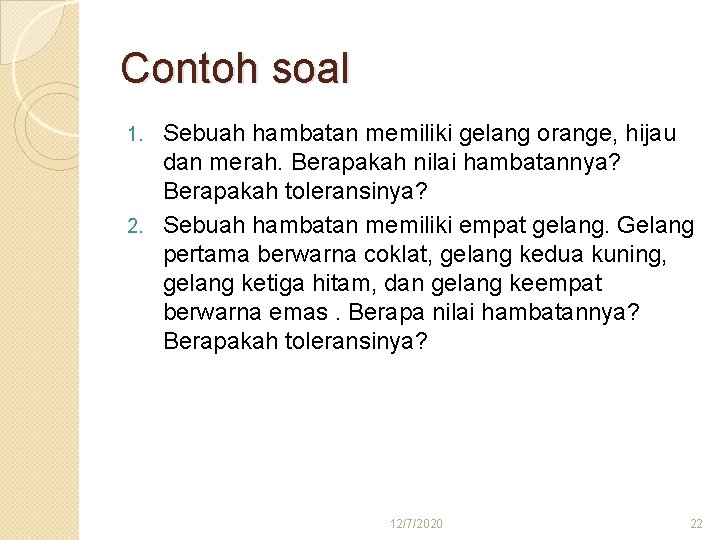 Contoh soal Sebuah hambatan memiliki gelang orange, hijau dan merah. Berapakah nilai hambatannya? Berapakah