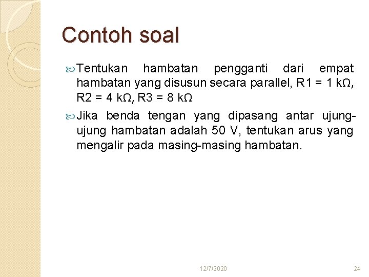 Contoh soal Tentukan hambatan pengganti dari empat hambatan yang disusun secara parallel, R 1