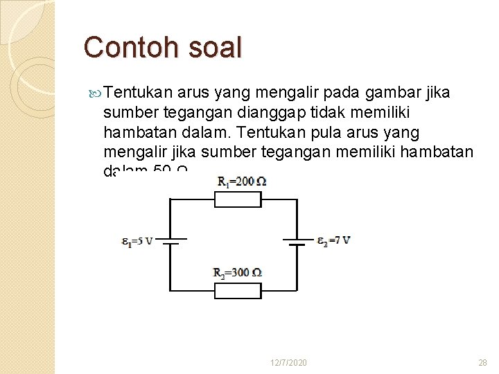 Contoh soal Tentukan arus yang mengalir pada gambar jika sumber tegangan dianggap tidak memiliki