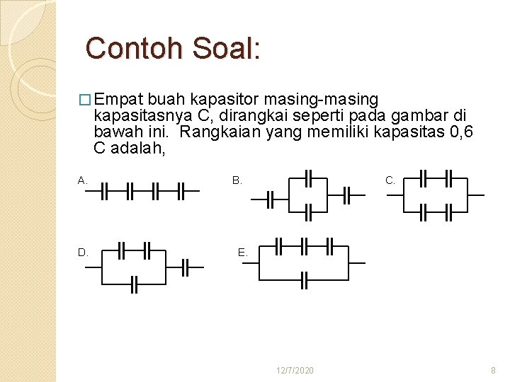 Contoh Soal: � Empat buah kapasitor masing-masing kapasitasnya C, dirangkai seperti pada gambar di