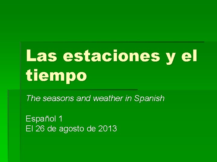 Las estaciones y el tiempo The seasons and weather in Spanish Español 1 El