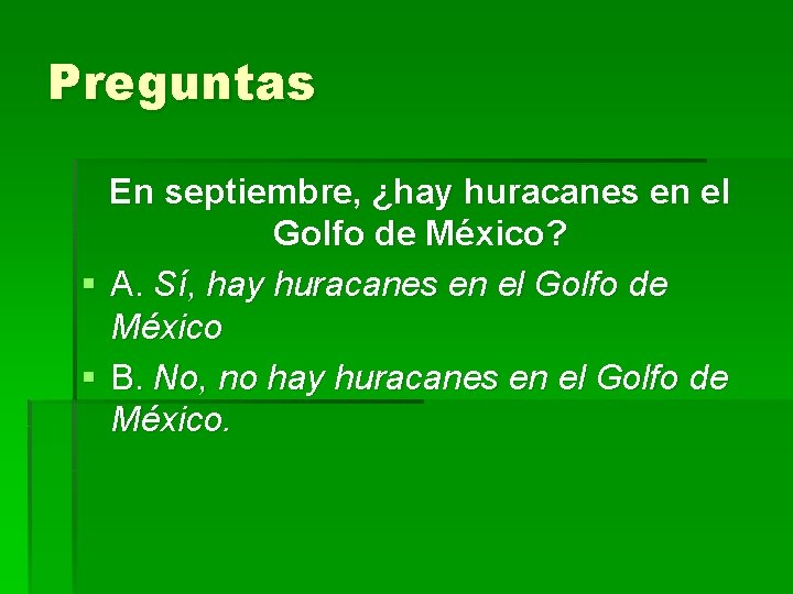 Preguntas En septiembre, ¿hay huracanes en el Golfo de México? § A. Sí, hay