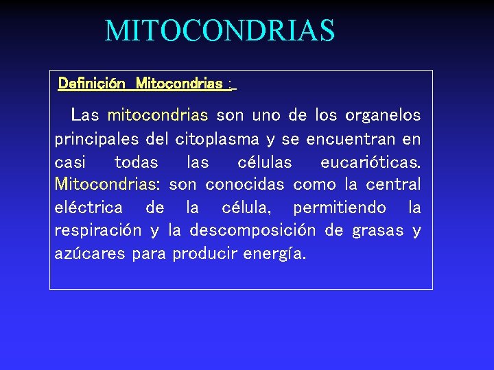 MITOCONDRIAS Definición Mitocondrias : Las mitocondrias son uno de los organelos principales del citoplasma