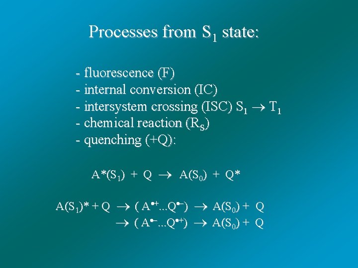 Processes from S 1 state: - fluorescence (F) - internal conversion (IC) - intersystem