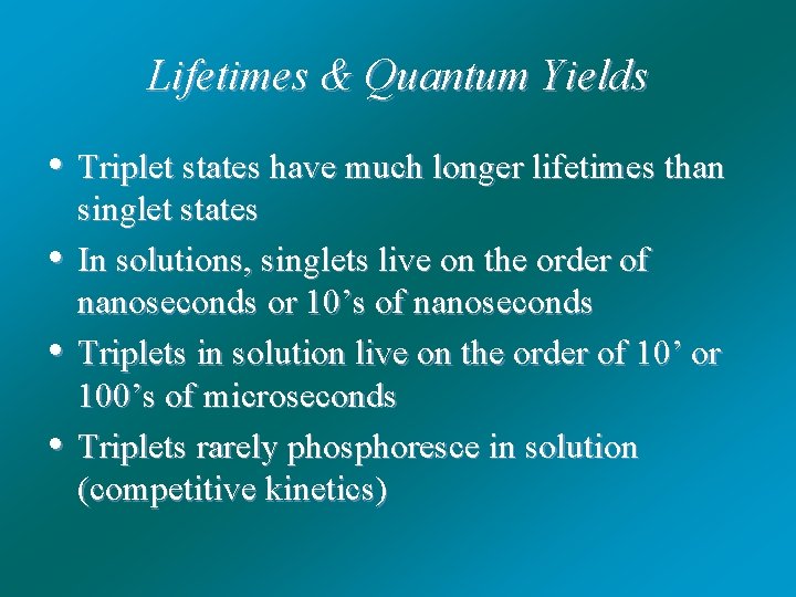 Lifetimes & Quantum Yields • Triplet states have much longer lifetimes than • •