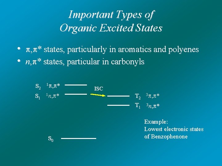 Important Types of Organic Excited States • , * states, particularly in aromatics and