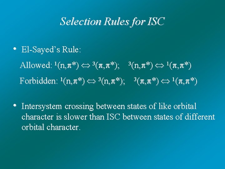 Selection Rules for ISC • El-Sayed’s Rule: Allowed: 1(n, *) 3( , *); 3(n,