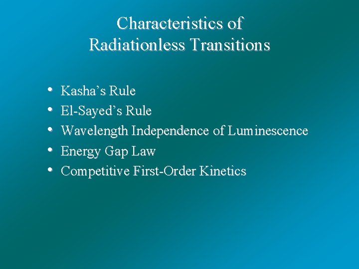 Characteristics of Radiationless Transitions • • • Kasha’s Rule El-Sayed’s Rule Wavelength Independence of