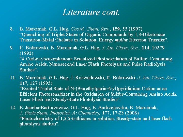 Literature cont. 8. B. Marciniak, G. L. Hug, Coord. Chem. Rev. , 159, 55