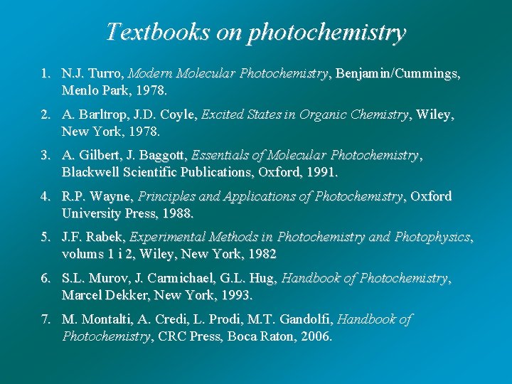 Textbooks on photochemistry 1. N. J. Turro, Modern Molecular Photochemistry, Benjamin/Cummings, Menlo Park, 1978.