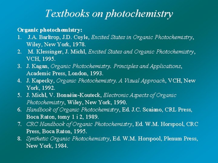 Textbooks on photochemistry Organic photochemistry: 1. J. A. Barltrop, J. D. Coyle, Excited States