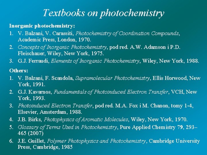 Textbooks on photochemistry Inorganic photochemistry: 1. V. Balzani, V. Carassiti, Photochemistry of Coordination Compounds,