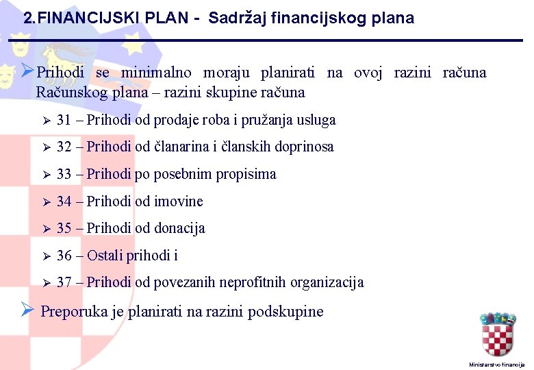 2. FINANCIJSKI PLAN - Sadržaj financijskog plana ØPrihodi se minimalno moraju planirati na ovoj