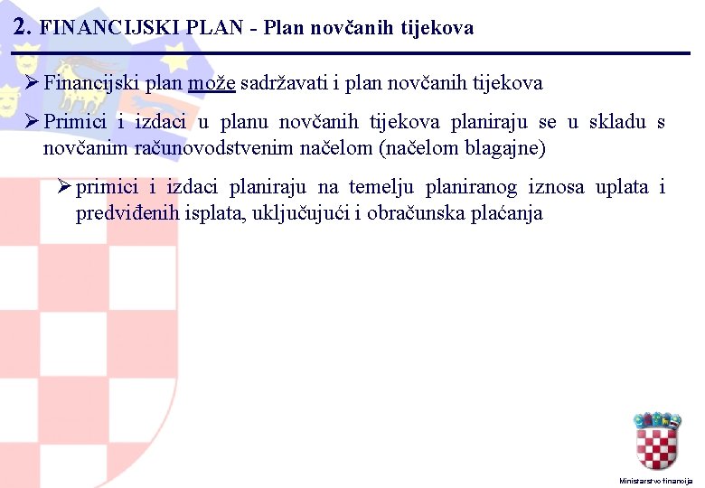 2. FINANCIJSKI PLAN - Plan novčanih tijekova Ø Financijski plan može sadržavati i plan