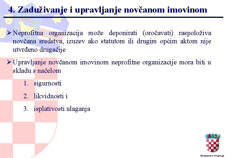 4. Zaduživanje i upravljanje novčanom imovinom Ø Neprofitna organizacija može deponirati (oročavati) raspoloživa novčana