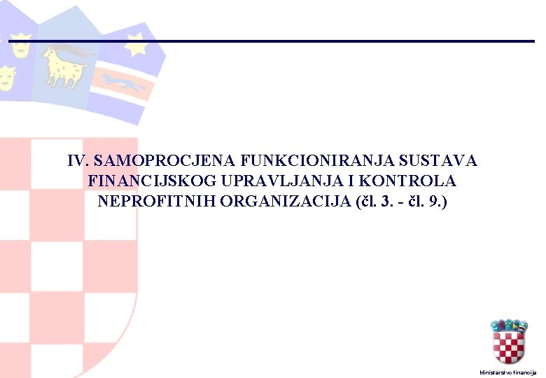 IV. SAMOPROCJENA FUNKCIONIRANJA SUSTAVA FINANCIJSKOG UPRAVLJANJA I KONTROLA NEPROFITNIH ORGANIZACIJA (čl. 3. - čl.