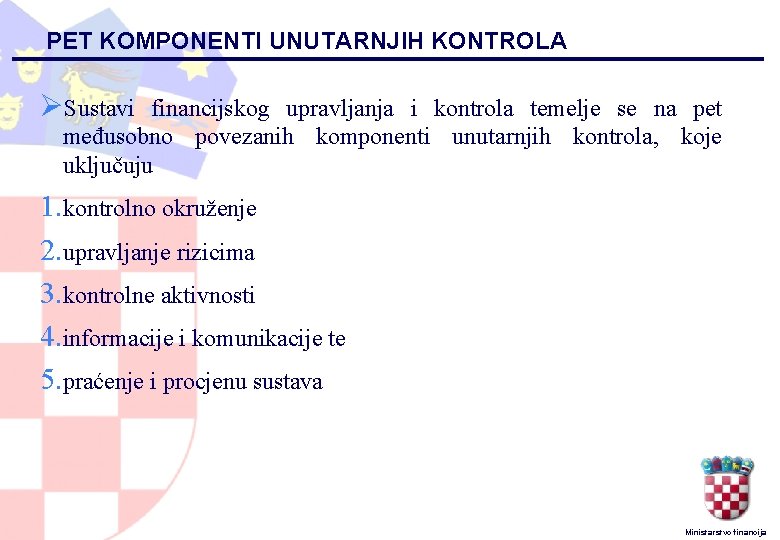 PET KOMPONENTI UNUTARNJIH KONTROLA ØSustavi financijskog upravljanja i kontrola temelje se na pet međusobno