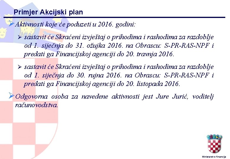 Primjer Akcijski plan ØAktivnosti koje će poduzeti u 2016. godini: Ø sastavit će Skraćeni