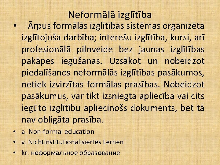  • Neformālā izglītība Ārpus formālās izglītības sistēmas organizēta izglītojoša darbība; interešu izglītība, kursi,