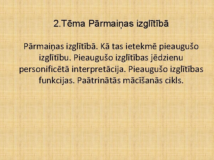 2. Tēma Pārmaiņas izglītībā. Kā tas ietekmē pieaugušo izglītību. Pieaugušo izglītības jēdzienu personificētā interpretācija.