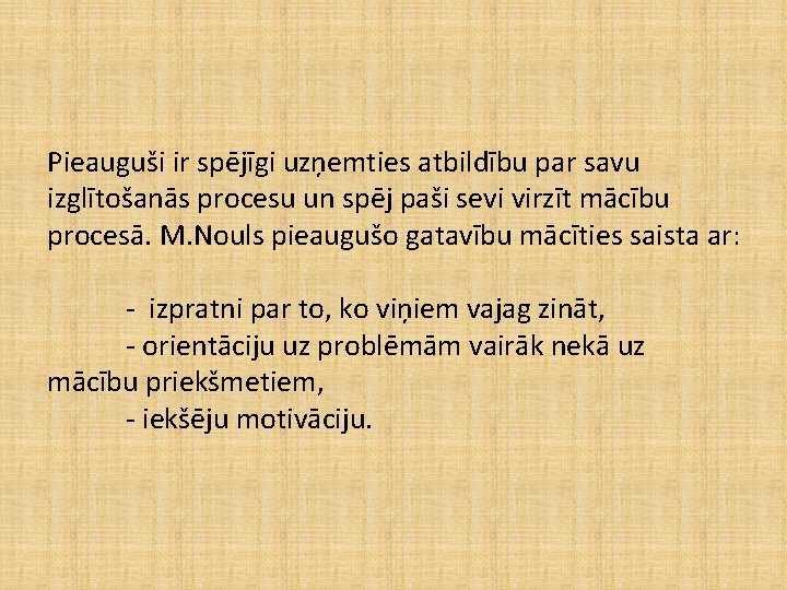 Pieauguši ir spējīgi uzņemties atbildību par savu izglītošanās procesu un spēj paši sevi virzīt