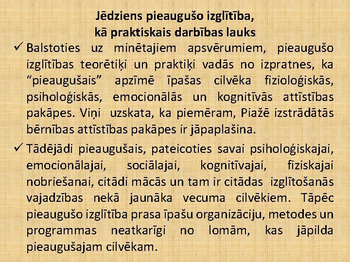 Jēdziens pieaugušo izglītība, kā praktiskais darbības lauks ü Balstoties uz minētajiem apsvērumiem, pieaugušo izglītības