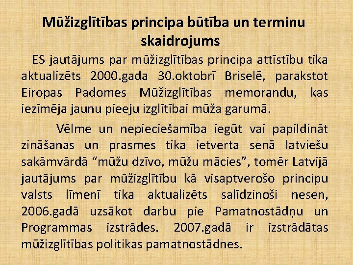 Mūžizglītības principa būtība un terminu skaidrojums ES jautājums par mūžizglītības principa attīstību tika aktualizēts