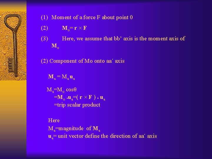 (1) Moment of a force F about point 0 (2) Mo = r ×