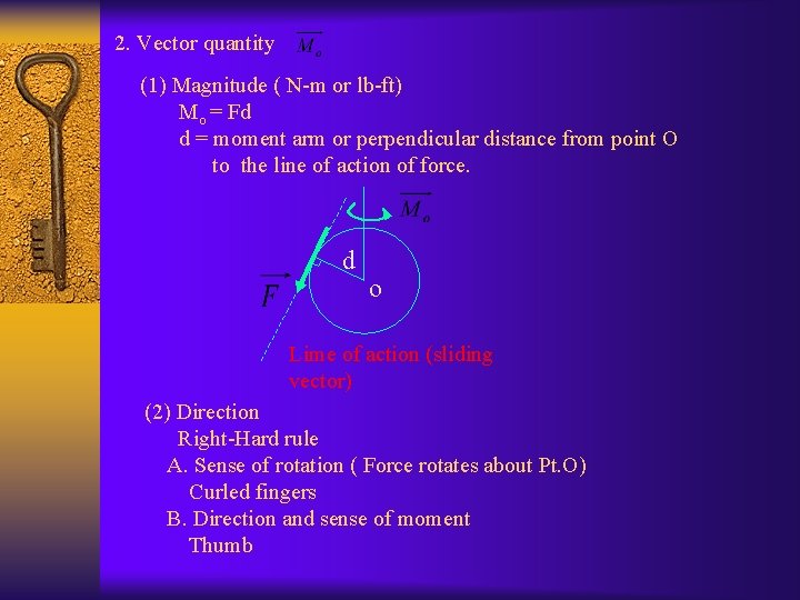 2. Vector quantity (1) Magnitude ( N-m or lb-ft) Mo = Fd d =
